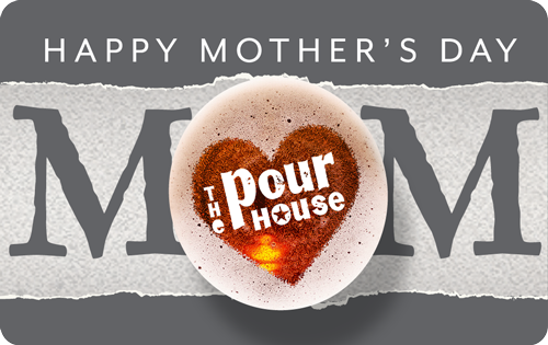 The Pour House - Mother's Day
